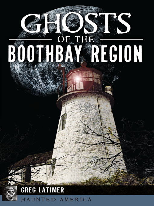 Title details for Ghosts of the Boothbay Region by Greg Latimer - Available